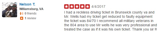 I had a reckless driving ticket in Brunswick county va and Mr. Wells had my ticket get reduced to faulty equipment the ticket was 84/70 I recommend all military veterans in the 804 area to use Mr wells he was very professional and treated the case as if it was his own ticket. Thank you sir !!